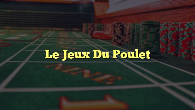 Rouge de Poulet : Le Nouveau Jeu de Hasard en Pleine Croissance Au Casino